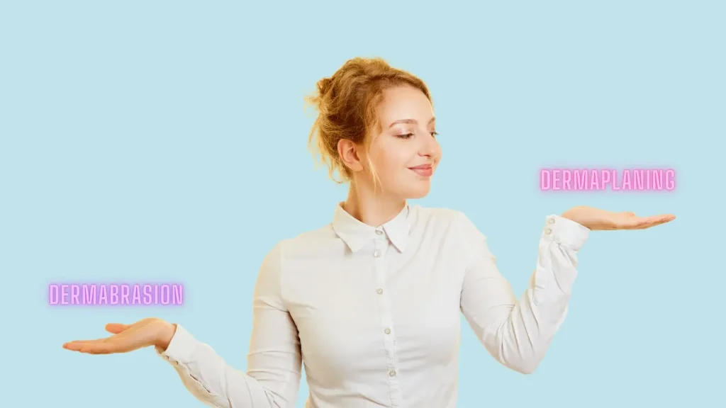 dermaplaning vs dermabrasion